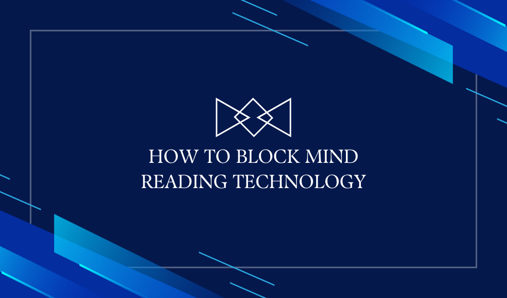 How To Block Mind Reading Technology